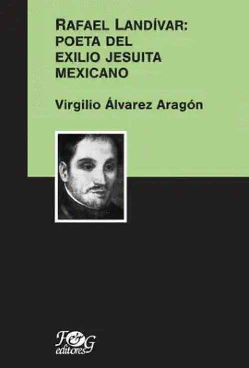 Rafael Landívar: Poeta del Exilio Jesuita Mexicano