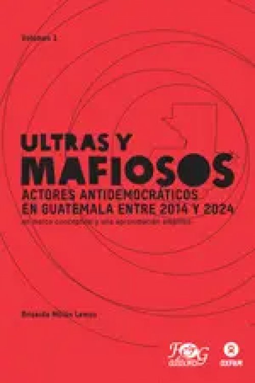 Ultras y Mafiosos 1: Actores Antidemocráticos en Guatemala entre 2014 y 2024