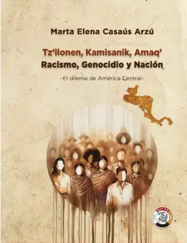Tz_x0092_Ilonen, Kamisanik, Amaq_x0092_ - Racismo, Genocidio y Nación, el Dilema de América Central