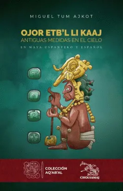 Ojor Etb_x0092_L Li Kaaj - Antiguas Medidas en el Cielo