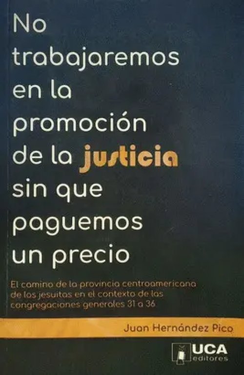 No Trabajaremos en la Promocion de la Justicia sin que Paguemos un Precio. El Camino de la Provincia Centroamericana...