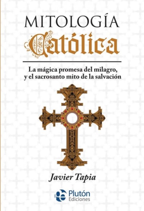 Mitología Católica: La mágica promesa del milagro, y el sacrosanto mito de la salvación