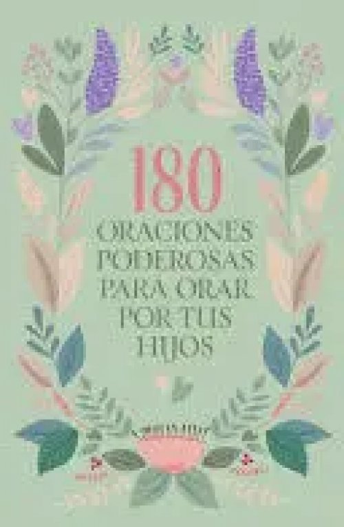 180 Oraciones Poderosas para Orar por Tus Hijos / 180 Powerful Prayers To Pray For Your Children