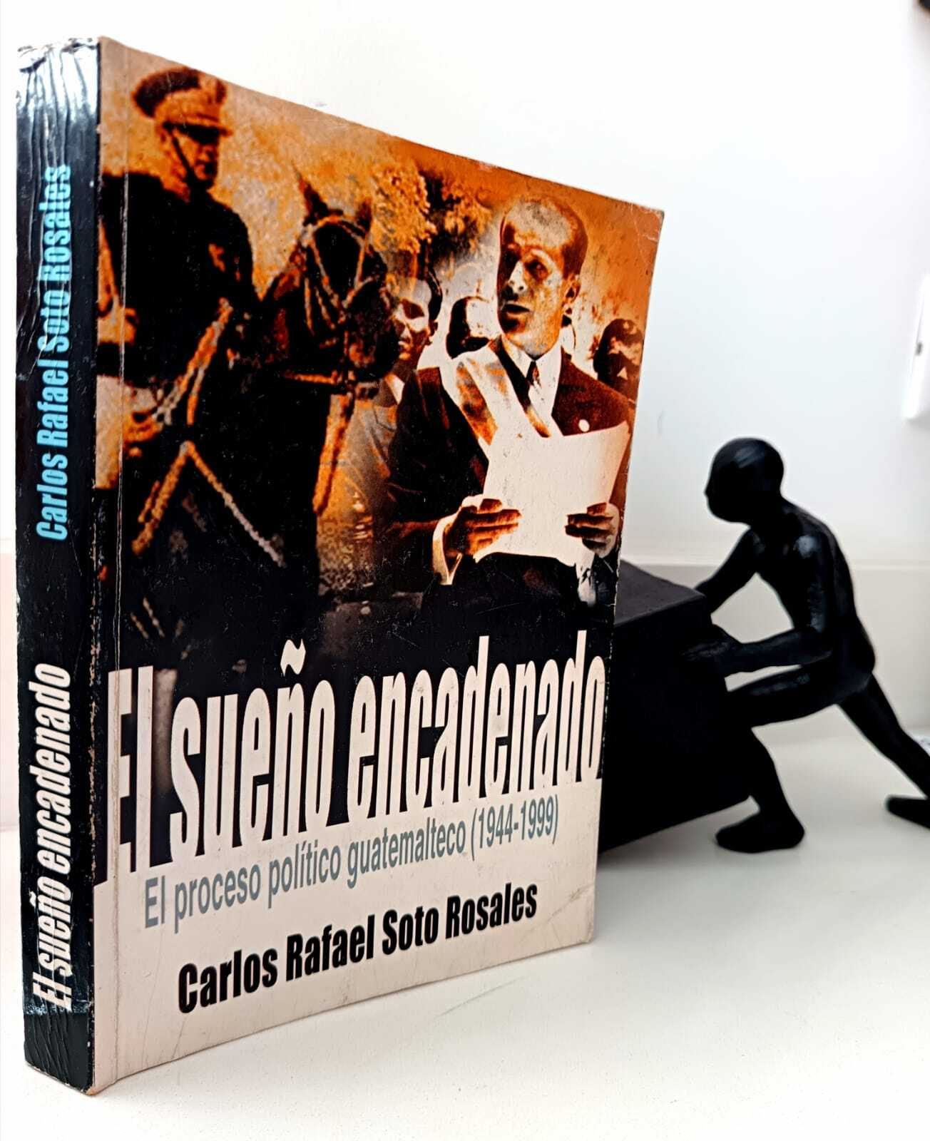El sueño encadenado: El proceso político guatemalteco (1944-1999)